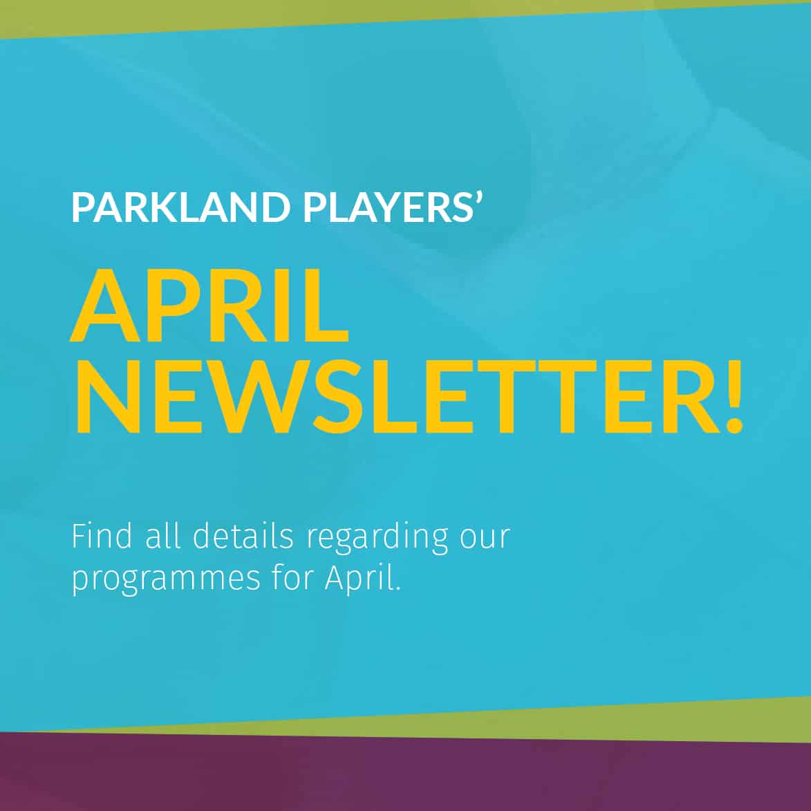 ParklandPlayers April newsletter